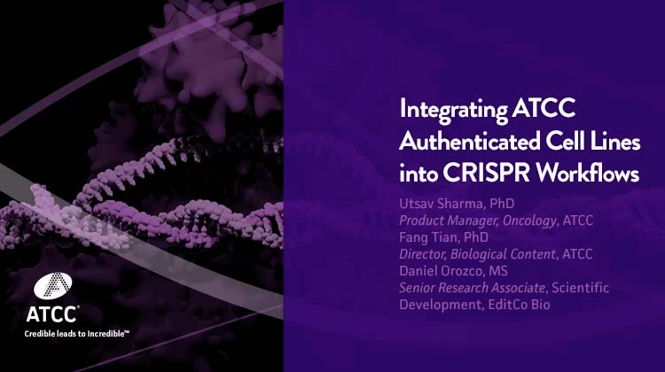 Poster image for Integrating ATCC Authenticated Cell Lines into CRISPR Workflows webinar