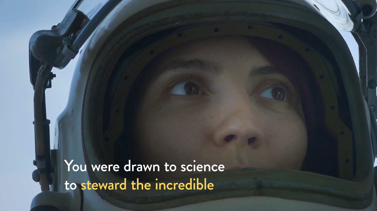 Closeup of a woman in an astronaut helmet looking up, with the title: You were drawn to science to steward the incredible.