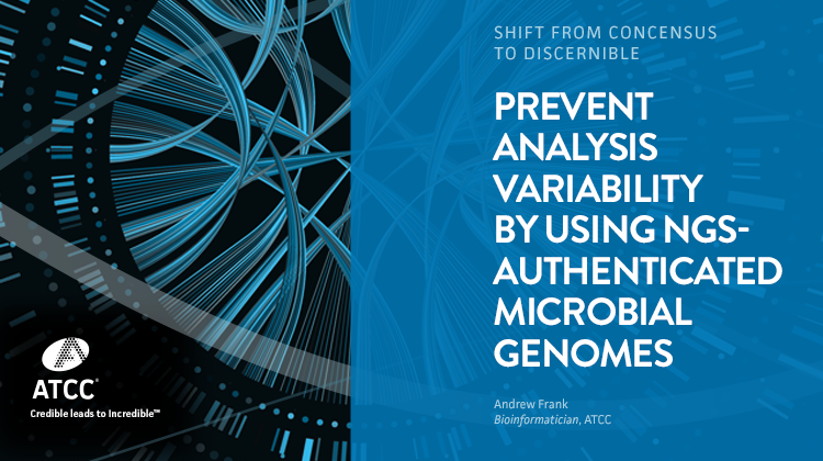Shift from Concensus to Discernible Prevent Analysis Variability by Using NGS-authenticated Microbial Genomes webinar overlay image