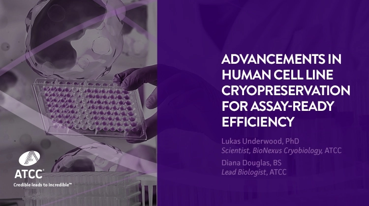 Advancements in Human Cell Line Cryopreservation for Assay-Ready Efficiency Webinar